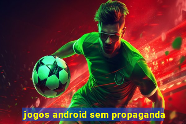 jogos android sem propaganda